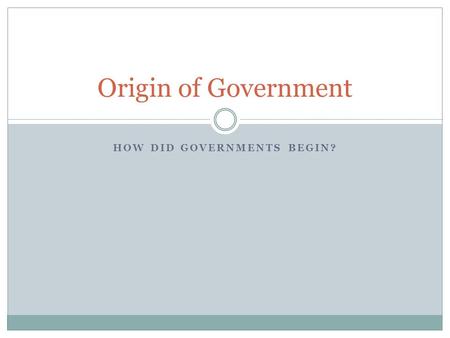 How did Governments begin?