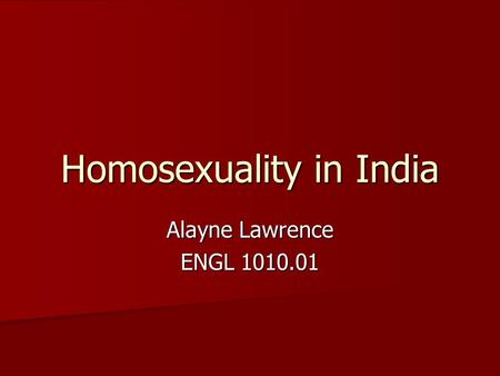 Homosexuality in India Alayne Lawrence ENGL 1010.01.
