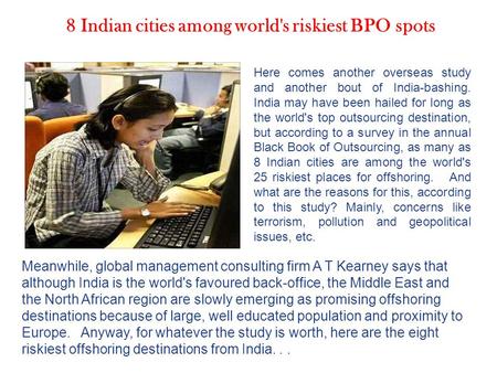 8 Indian cities among world's riskiest BPO spots Here comes another overseas study and another bout of India-bashing. India may have been hailed for long.