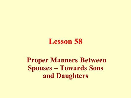 Lesson 58 Proper Manners Between Spouses – Towards Sons and Daughters.