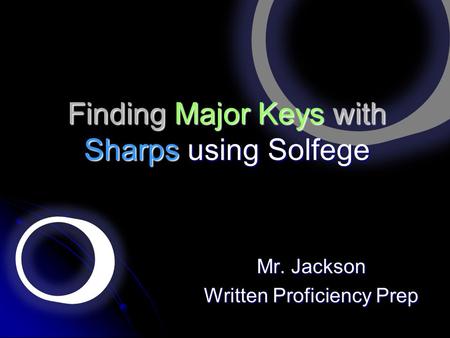 Finding Major Keys with Sharps using Solfege Mr. Jackson Written Proficiency Prep.
