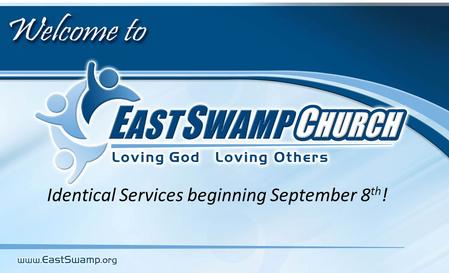 Identical Services beginning September 8 th !. Large group gathering to be Encouraged by the Word of God, and encourage one another….
