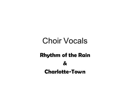 Choir Vocals Rhythm of the Rain & Charlotte-Town.