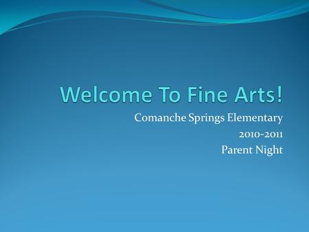 Comanche Springs Elementary 2010-2011 Parent Night.