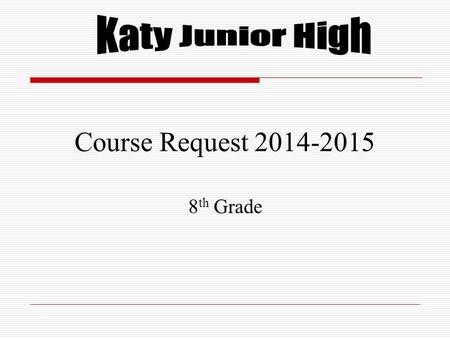 Course Request 2014-2015 8 th Grade  In order to be promoted to the eighth grade, a couple of things need to occur.  If these things are not in place,