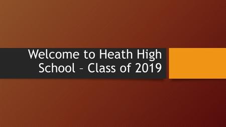 Welcome to Heath High School – Class of 2019. 21 credits needed to graduate from Heath High School. 4 credits of English 4 credits of Math 3 credits of.