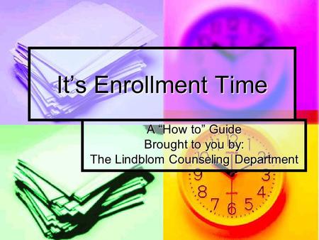 It’s Enrollment Time A “How to” Guide Brought to you by: The Lindblom Counseling Department.