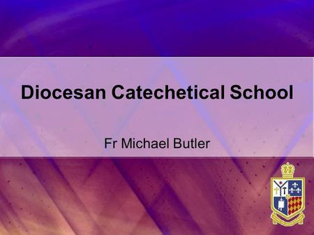 Diocesan Catechetical School Fr Michael Butler.