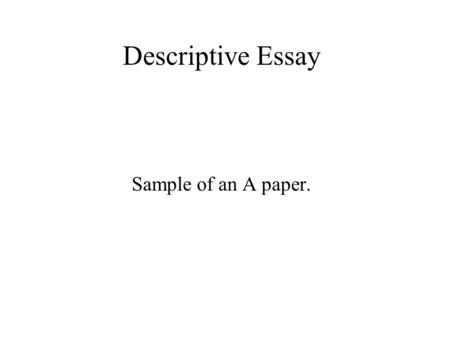 Descriptive Essay Sample of an A paper..