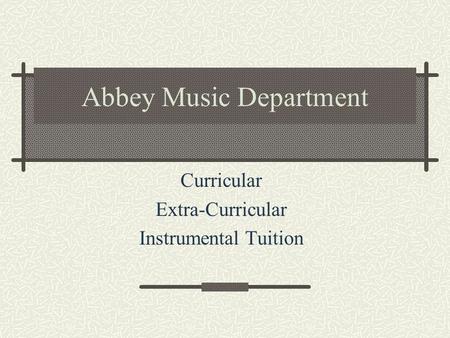 Abbey Music Department Curricular Extra-Curricular Instrumental Tuition.
