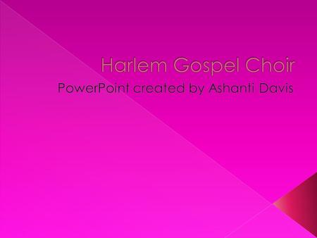  Harlem gospel choir is an American gospel choir based in Harlem, New York.  It is one of United States most famous choirs  This choir travels the.