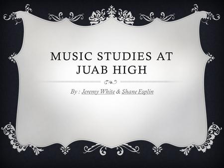 MUSIC STUDIES AT JUAB HIGH By : Jeremy White & Shane Esplin.