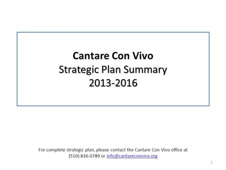 Strategic Plan Summary 2013-2016 Cantare Con Vivo Strategic Plan Summary 2013-2016 1 For complete strategic plan, please contact the Cantare Con Vivo office.