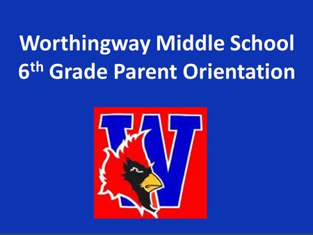 Worthingway Middle School 6 th Grade Parent Orientation.