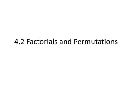 4.2 Factorials and Permutations. Factorial I have 4 cards, how many different ways can I pick those 4 cards if order matters.