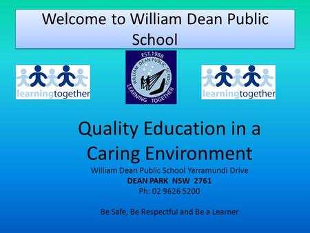 Welcome to William Dean Public School Quality Education in a Caring Environment William Dean Public School Yarramundi Drive DEAN PARK NSW 2761 Ph: 02 9626.