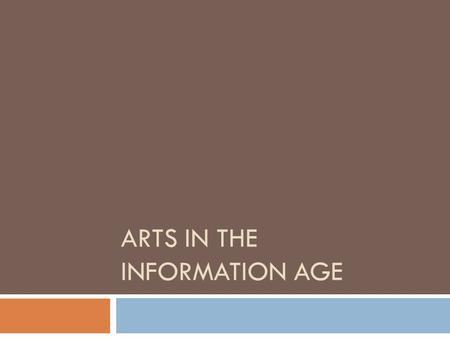ARTS IN THE INFORMATION AGE. Pop Art  Starts in England in the 1950s  Really takes off in 1960s New York  Celebrates consumers products, celebrities,