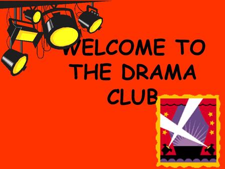WELCOME TO THE DRAMA CLUB. What does this group involve? School acting group; School Band; School choir; We are also looking for dancing groups.