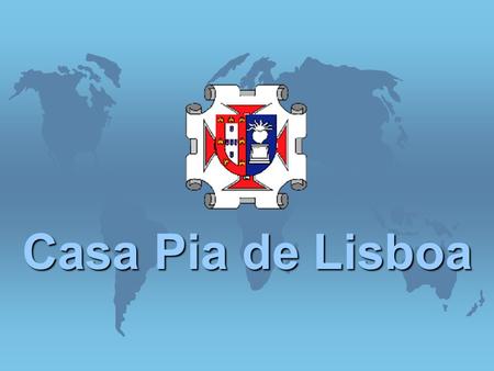 Casa Pia de Lisboa Colégio D. Maria Pia Colégio D. Maria Pia CRIS Technico – Professional School Technico – Professional School Regular school Regular.