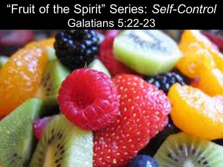 “Fruit of the Spirit” Series: Self-Control