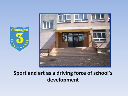 Sport and art as a driving force of school's development.
