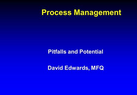 Process Management Pitfalls and Potential David Edwards, MFQ.