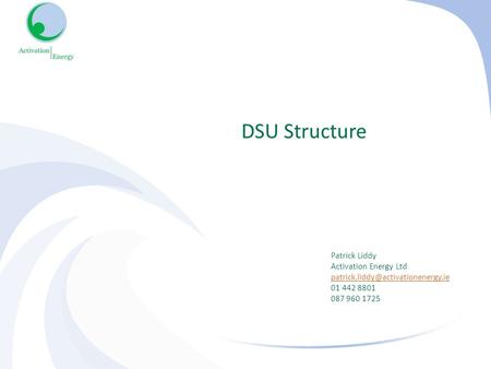 DSU Structure Patrick Liddy Activation Energy Ltd 01 442 8801 087 960 1725.