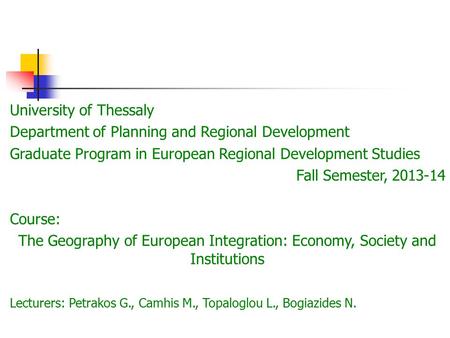 University of Thessaly Department of Planning and Regional Development Graduate Program in European Regional Development Studies Fall Semester, 2013-14.