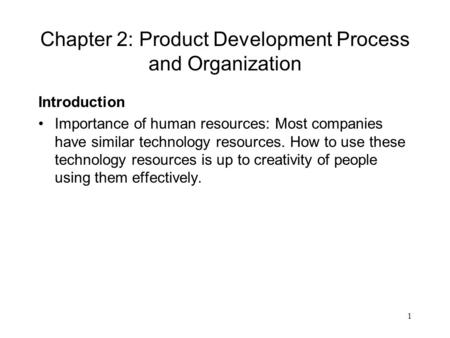 1 Chapter 2: Product Development Process and Organization Introduction Importance of human resources: Most companies have similar technology resources.