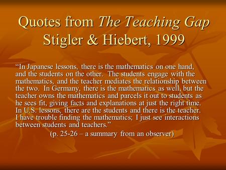 Quotes from The Teaching Gap Stigler & Hiebert, 1999