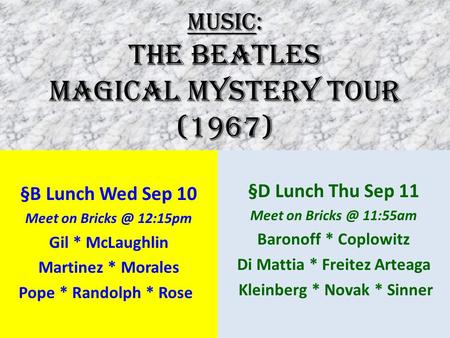 MUSIC: The Beatles MAGICAL MYSTERY TOUR (1967) §B Lunch Wed Sep 10 Meet on 12:15pm Gil * McLaughlin Martinez * Morales Pope * Randolph * Rose.