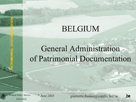 PATRIMONIAL DOCUMENTATION Federal Public Service FINANCE BELGIUM General Administration of Patrimonial Documentation 7.