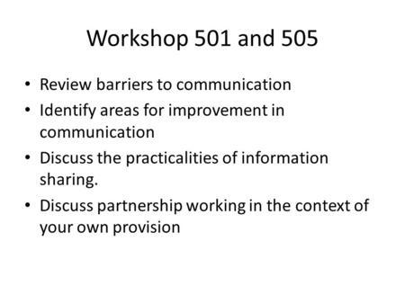 Workshop 501 and 505 Review barriers to communication