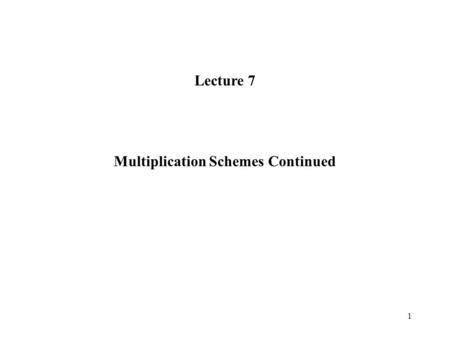 Multiplication Schemes Continued