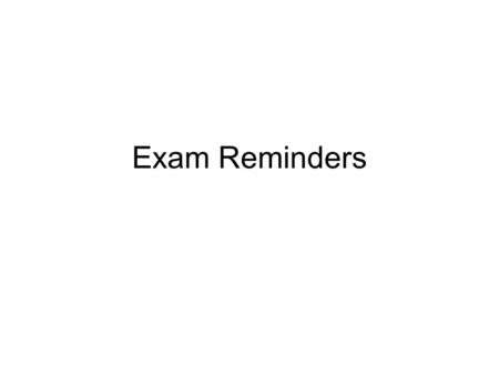 Exam Reminders.