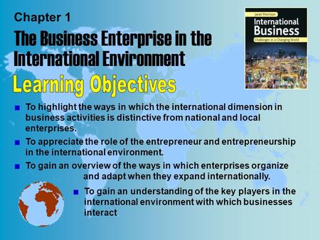 Chapter 1 The Business Enterprise in the International Environment To highlight the ways in which the international dimension in business activities is.