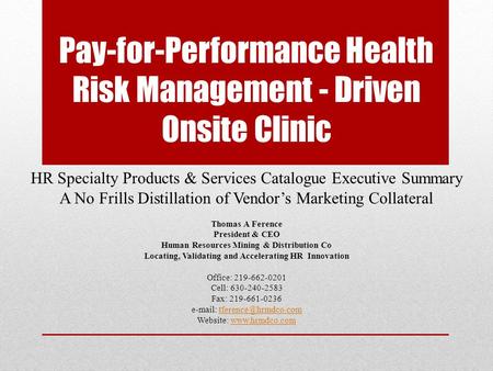Pay-for-Performance Health Risk Management - Driven Onsite Clinic HR Specialty Products & Services Catalogue Executive Summary A No Frills Distillation.