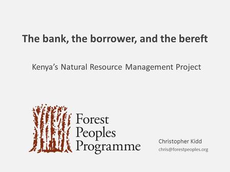 The bank, the borrower, and the bereft Kenya’s Natural Resource Management Project Christopher Kidd