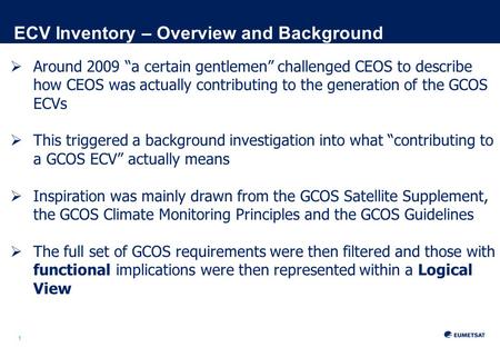 1 ECV Inventory – Overview and Background  Around 2009 “a certain gentlemen” challenged CEOS to describe how CEOS was actually contributing to the generation.