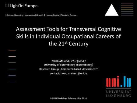 Assessment Tools for Transversal Cognitive Skills in Individual Occupational Careers of the 21 st Century Jakob Mainert, PhD (cand.) University of Luxembourg.