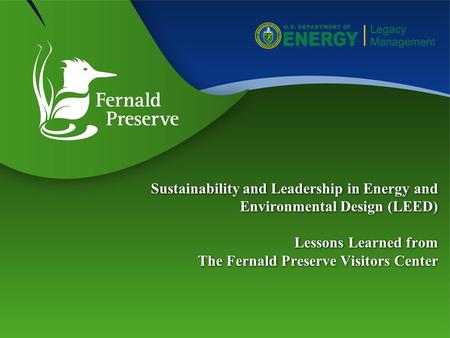 Sustainability and Leadership in Energy and Environmental Design (LEED) Lessons Learned from The Fernald Preserve Visitors Center.