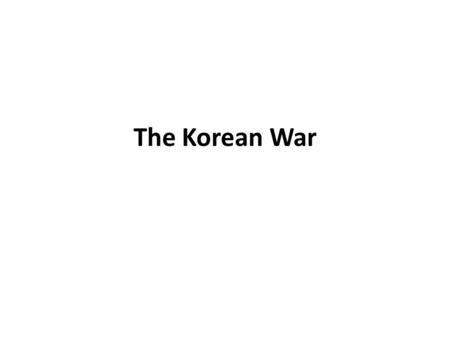 The Korean War. Homework 1.Write a script for a radio broadcast similar to what was in the video, that details the course of the Korean War from beginning.
