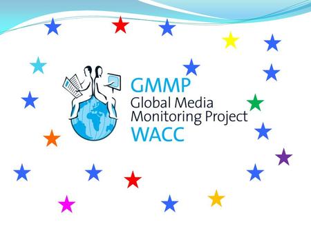Follow the GMMP Monitoring Methodology Guides Monitoring involves: Quantitative Analysis: the numbers of women and men in the world's news, the types.