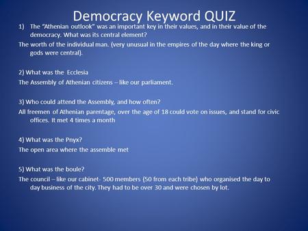 Democracy Keyword QUIZ 1)The “Athenian outlook” was an important key in their values, and in their value of the democracy. What was its central element?
