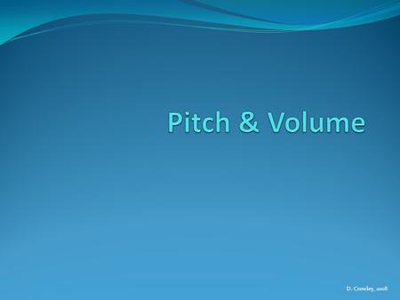 Pitch & Volume D. Crowley, 2008.