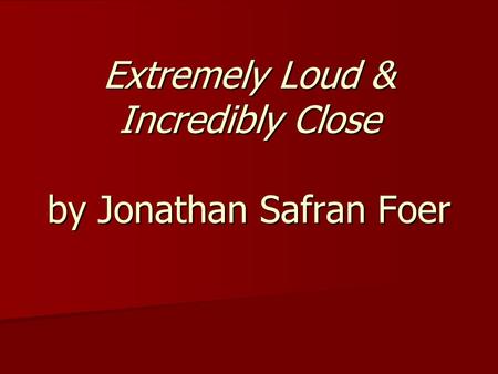 Extremely Loud & Incredibly Close by Jonathan Safran Foer.