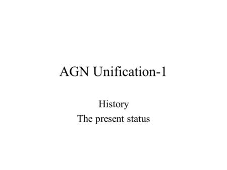 AGN Unification-1 History The present status. Aims and objectives Review the arguments that led to unified schemes. Outline the different schemes, their.