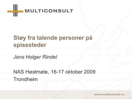 Støy fra talende personer på spisesteder Jens Holger Rindel NAS Høstmøte, 16-17 oktober 2009 Trondheim.