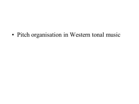 Pitch organisation in Western tonal music. Pitch in two dimensions Pitch perception in music is often thought of in two dimensions, pitch height and pitch.