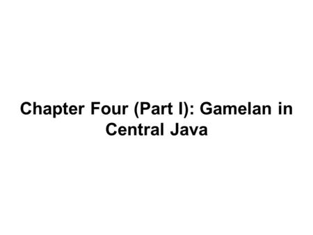 Chapter Four (Part I): Gamelan in Central Java